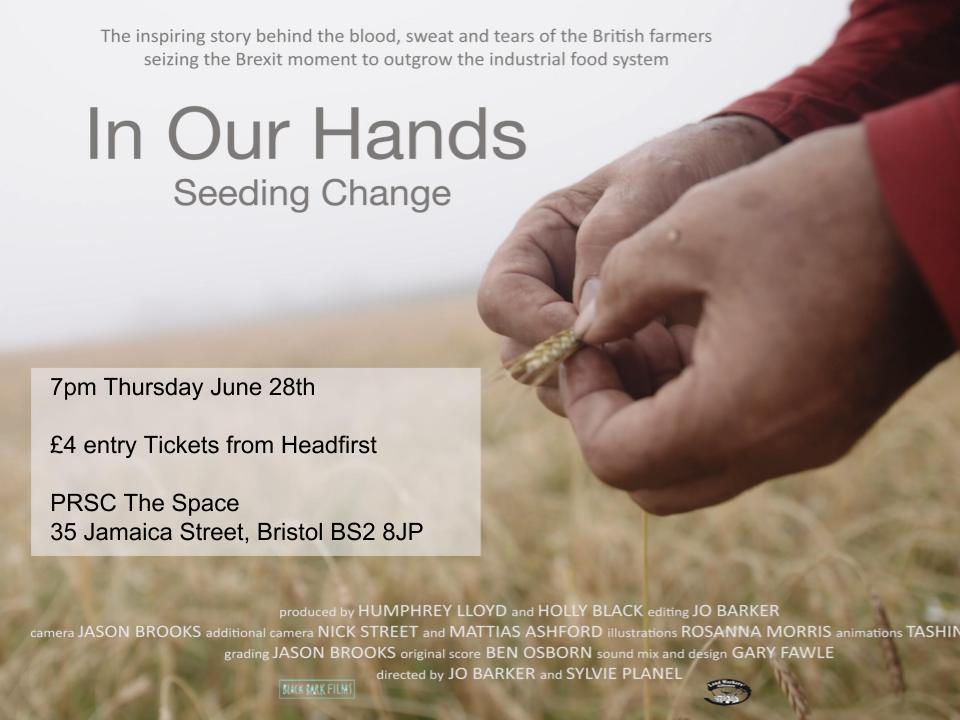Food and farming is in crisis. In just over a decade we’ve lost more than 33,000 farms from our countryside, and alongside this, bad diet is now causing more health problems than smoking! The fundamental link between people, food and the very land we stand on is being broken. Yet it need not be this way. There is a growing movement of farmers and food workers who are creating vibrant farms, living soils, thriving food markets and a fairer food system for all. At the heart of all change lies a story, and In Our Hands is the story of a new kind of farm, a new kind of food and a new kind of society. This film has been created as an open source tool in order to debunk the myth of the industrial food system, and be a resource for farmers and activists in building a better world. A film by Black Bark Films made in association with the Landworkers' Alliance. Guest talks from Bristol growers will accompany the film screening to share developments in the local food scene. More details tbc.